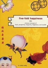 Cover art for Five-Fold Happiness: Chinese Concepts of Luck, Prosperity, Longevity, Happiness, and Wealth
