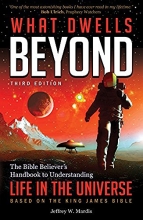Cover art for What Dwells Beyond: The Bible Believer's Handbook to Understanding Life in the Universe (Third Edition)