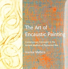 Cover art for The Art of Encaustic Painting: Contemporary Expression in the Ancient Medium of Pigmented Wax