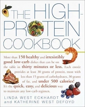 Cover art for The High-Protein Cookbook: More than 150 healthy and irresistibly good low-carb dishes that can be on the table in thirty minutes or less.