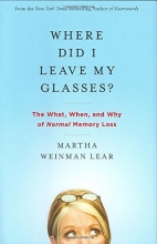 Cover art for Where Did I Leave My Glasses?: The What, When, and Why of Normal Memory Loss