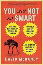 Cover art for You Are Not So Smart: Why You Have Too Many Friends on Facebook, Why Your Memory Is Mostly Fiction, an d 46 Other Ways You're Deluding Yourself