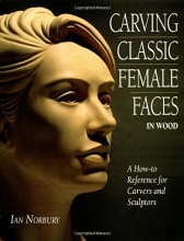 Cover art for Carving Classic Female Faces in Wood: A How-To Reference for Carvers and Sculptors