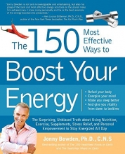 Cover art for The 150 Most Effective Ways to Boost Your Energy: The Surprising, Unbiased Truth About Using Nutrition, Exercise, Supplements, Stress Relief, and Personal Empowerment to Stay Energized All Day