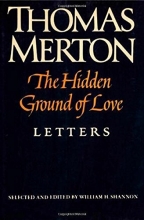 Cover art for The Hidden Ground of Love: The Letters of Thomas Merton on Religious Experience and Social Concerns