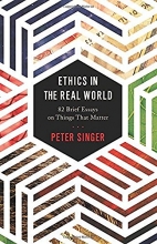 Cover art for Ethics in the Real World: 82 Brief Essays on Things That Matter