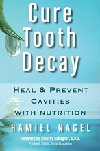 Cover art for Cure Tooth Decay: Heal and Prevent Cavities with Nutrition, 2nd Edition