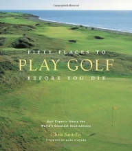 Cover art for Fifty Places to Play Golf Before You Die: Golf Experts Share the World's Greatest Destinations
