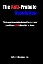 Cover art for The Anti-Probate Revolution: The Legal Secrets Probate Attorneys And Law Firms DON'T Want You to Know