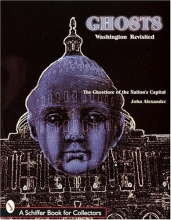 Cover art for Ghosts! Washington Revisited: The Ghostlore of the Nation's Capitol (Schiffer Book for Collectors)