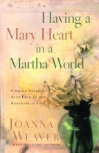 Cover art for Having a Mary Heart in a Martha World (Gift Edition): Finding Intimacy with God in the Busyness of Life