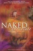 Cover art for Naked Chocolate: The Astounding Truth About The World's Greatest Food