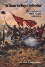 Cover art for The Damned Red Flags of Rebellion: The Confederate Battle Flag at Gettysburg