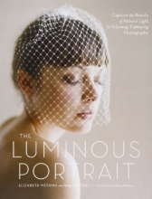 Cover art for The Luminous Portrait: Capture the Beauty of Natural Light for Glowing, Flattering Photographs