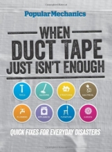 Cover art for Popular Mechanics When Duct Tape Just Isn't Enough: Quick Fixes for Everyday Disasters