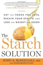 Cover art for The Starch Solution: Eat the Foods You Love, Regain Your Health, and Lose the Weight for Good!