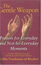 Cover art for The Gentle Weapon: Prayers for Everyday and Not-so-Everyday Moments: Timeless Wisdom from Rebbe Nachman of Breslov