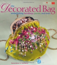 Cover art for The Decorated Bag: Creating Designer Handbags, Purses, and Totes Using Embellishments