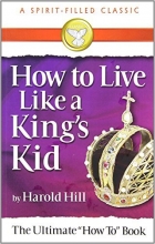 Cover art for How to Live Like a King's Kid: The Miracle Way of Living That Has Changed Millions of Lives!