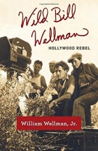 Cover art for Wild Bill Wellman: Hollywood Rebel