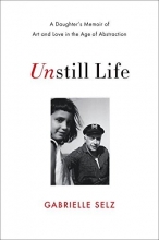 Cover art for Unstill Life: A Daughter's Memoir of Art and Love in the Age of Abstraction