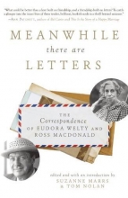 Cover art for Meanwhile There Are Letters: The Correspondence of Eudora Welty and Ross Macdonald