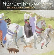 Cover art for What Life Was Like: In the Age of Chivalry : Medieval Europe Ad 800-1500