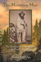Cover art for The Mountain Men: The Dramatic History And Lore Of The First Frontiersmen