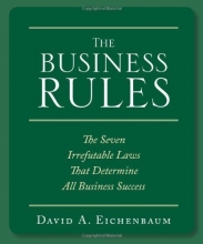 Cover art for The Business Rules: The 7 Irrefutable Laws that Determine All Business Success: Rules That Will Make or Break Your Business