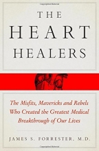 Cover art for The Heart Healers: The Misfits, Mavericks, and Rebels Who Created the Greatest Medical Breakthrough of Our Lives