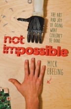 Cover art for Not Impossible: The Art and Joy of Doing What Couldn't Be Done