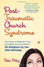 Cover art for Post-Traumatic Church Syndrome: One Woman's Desperate, Funny, and Healing Journey to Explore 30 Religions by Her 30th Birthday