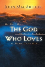 Cover art for The God Who Loves: He Will Do Whatever It Takes To Draw Us To Him