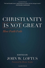 Cover art for Christianity Is Not Great: How Faith Fails