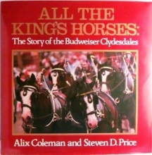 Cover art for All the King's Horses: The Story of the Budweiser Clydesdales