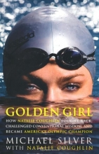 Cover art for Golden Girl: How Natalie Coughlin Fought Back, Challenged Conventional Wisdom, and Became America's Olympic Champion
