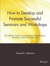 Cover art for How to Develop and Promote Successful Seminars and Workshops: The Definitive Guide to Creating and Marketing Seminars, Workshops, Classes, and Conferences