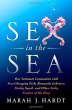 Cover art for Sex in the Sea: Our Intimate Connection with Sex-Changing Fish, Romantic Lobsters, Kinky Squid, and Other Salty Erotica of the Deep