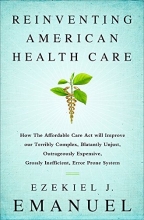 Cover art for Reinventing American Health Care: How the Affordable Care Act will Improve our Terribly Complex, Blatantly Unjust, Outrageously Expensive, Grossly Inefficient, Error Prone System