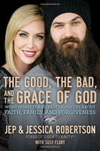 Cover art for The Good, the Bad, and the Grace of God: What Honesty and Pain Taught Us About Faith, Family, and Forgiveness
