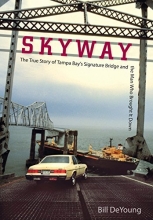 Cover art for Skyway: The True Story of Tampa Bay's Signature Bridge and the Man Who Brought It Down