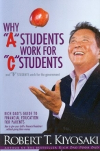 Cover art for Why "A" Students Work for "C" Students and Why "B" Students Work for the Government: Rich Dad's Guide to Financial Education for Parents