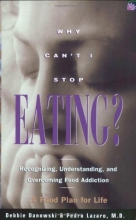Cover art for Why Can't I Stop Eating: Recognizing, Understanding, and Overcoming Food Addiction