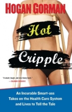 Cover art for Hot Cripple: An Incurable Smart-ass Takes on the Health Care System and Lives to Tell the Tal e