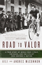 Cover art for Road to Valor: A True Story of WWII Italy, the Nazis, and the Cyclist Who Inspired a Nation