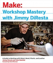Cover art for Workshop Mastery with Jimmy DiResta: A Guide to Working With Metal, Wood, Plastic, and Leather
