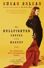 Cover art for The Bullfighter Checks Her Makeup: My Encounters with Extraordinary People