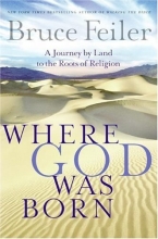 Cover art for Where God Was Born: A Journey by Land to the Roots of Religion