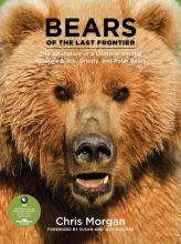 Cover art for Bears of the Last Frontier: The Adventure of a Lifetime among Alaska's Black, Grizzly, and Polar Bears