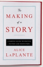 Cover art for The Making of a Story: A Norton Guide to Writing Fiction and Nonfiction